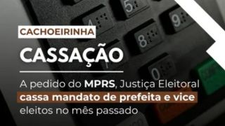 Justiça Eleitoral cassa mandatos da prefeita e do vice de Cachoeirinha após ação do Ministério Público