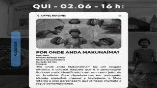 UFPel no Cine apresenta “Por onde anda makunaíma?”, nesta quinta, dia 2 de junho, às 16h
