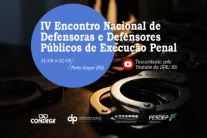 Porto Alegre sediará o IV Encontro Nacional de Defensoras e Defensores Públicos de Execução Penal