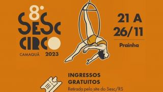 Parceria do Sesc e da Prefeitura promove 8º Sesc Circo ocorre de 21 a 26 de novembro, em Camaquã