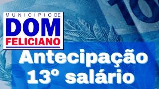 Prefeitura de Dom Feliciano realiza o pagamento do 13º salário de forma antecipada em parcela única 